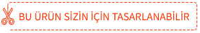 Bu ürün sizin için tasarlanabilir.